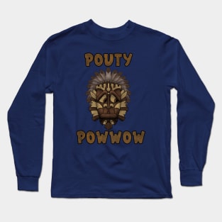 Pouty powwow Long Sleeve T-Shirt